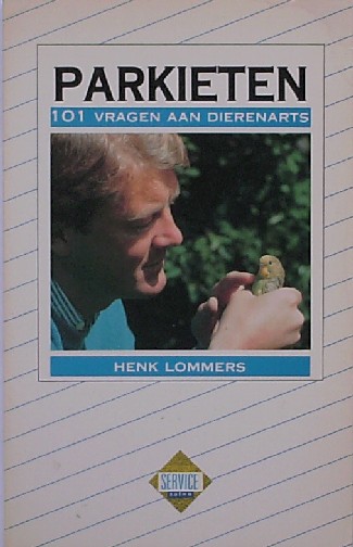 LOMMERS, HENK, - Parkieten. 101 vragen aan dierenarts Henk Lommers.