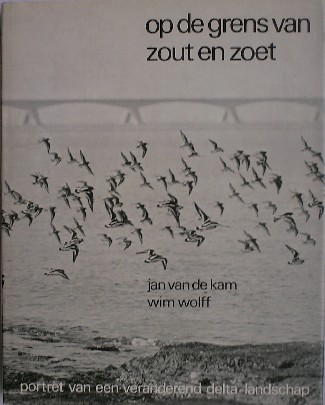 KAM, JAN VAN DE & WOLFF, WIM, - Op de grens van zout en zoet. Portret van een veranderend delta-landschap.