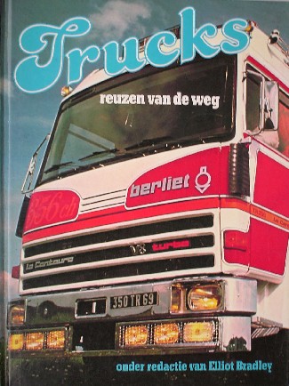 BRADLEY, ELIOT (RED.), - Trucks. Reuzen van de weg.
