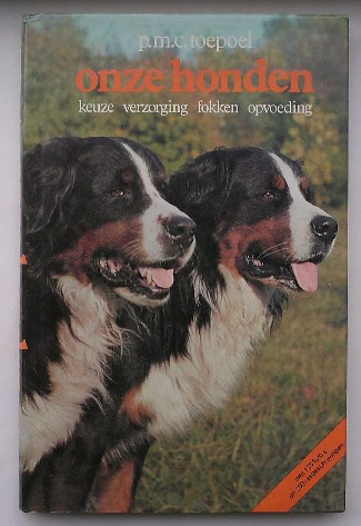 TOEPOEL, P.M.C., - Onze honden. Keuze verzorging fokken opvoeding.