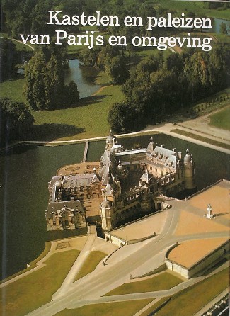 SOISSON, JANINE EN PIERRE, - Kastelen en paleizen van Parijs en omgeving.