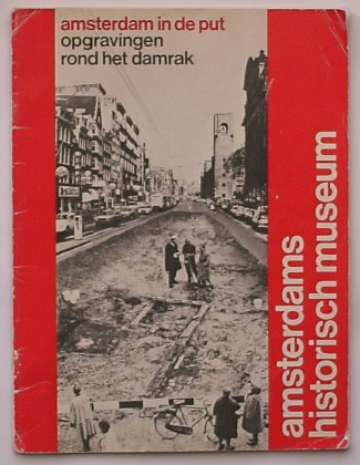 red. - Amsterdam in de put. Opgravingen rond het Damrak.