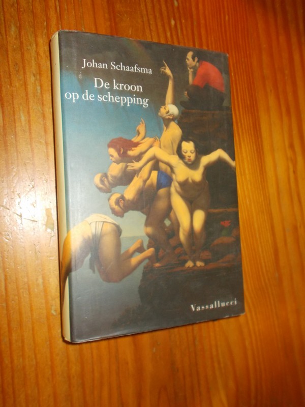 SCHAAFSMA, JOHAN, - De kroon op de schepping.