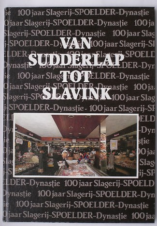 nn - Van sudderlap tot slavink. 100 jaar slagerij Spoelder dynastie.
