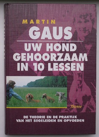 GAUS, MARTIN, - Uw hond gehoorzaam in 10 lessen.