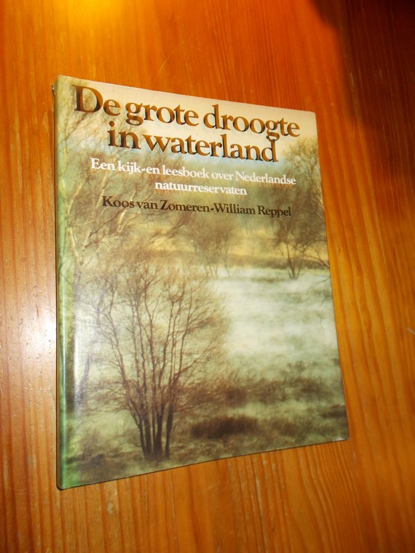 ZOMEREN, KOOS VAN & REPPEL, WILLIAM, - De grote droogte in waterland. Een kijk- en leesboek over Nederlandse natuurreservaten.