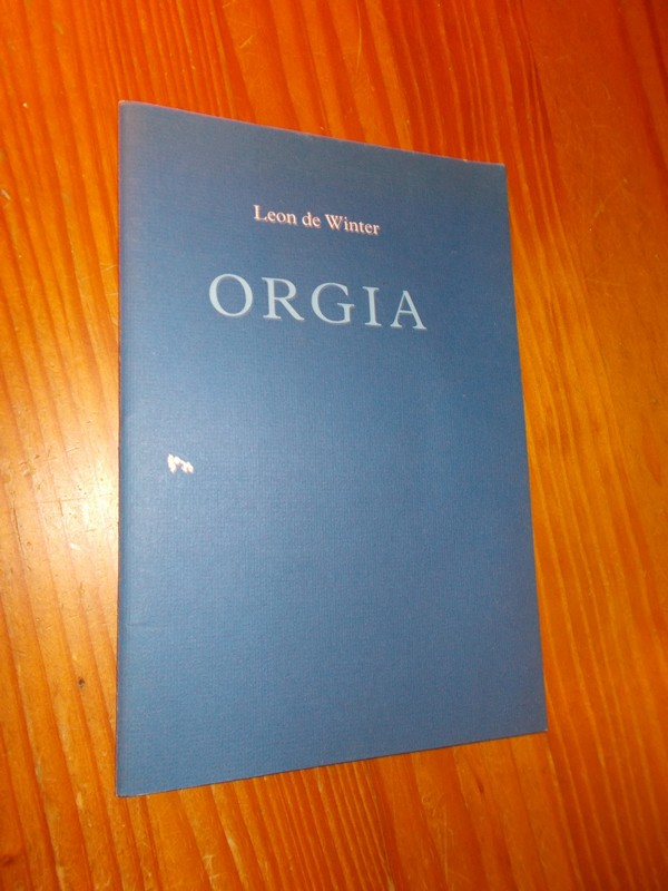 WINTER, LEON DE, - Orgia. Aantekeningen voor een roman.