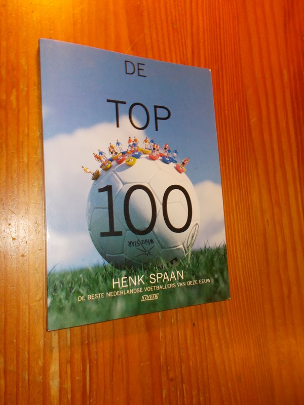 SPAAN, HENK, - De top 100. De beste Nederlandse voetballers van deze eeuw.