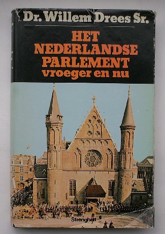 DREES SR, WILLEM, - Het Nederlandse parlement vroeger en nu.