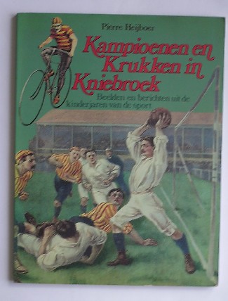 HEIJBOER, PIERRE, - Kampioenen en krukken in kniebroek. Beelden en berichten uit de kinderjaren van de sport.