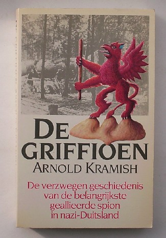 KRAMISH, ARNOLD, - De Griffioen. De verzwegen geschiedenis van de belangrijkste spion in Nazi-Duitsland.