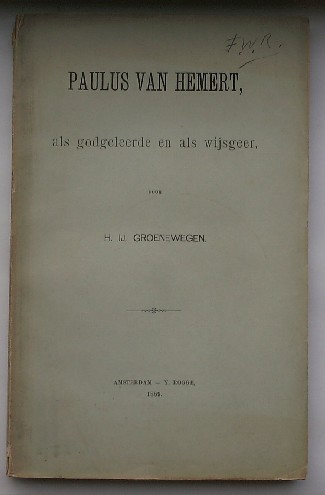 GROENEWEGEN, H. IJ., - Paulus van Hemert, als Godgeleerde en als wijsgeer.