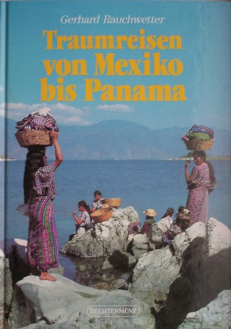 RAUCHWETTER, G., - Traumreisen von Mexiko bis Panama.