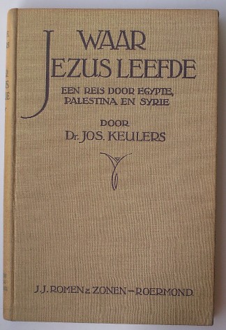 KEULERS, JOS, - Waar Jezus leefde. Een reis door Egypte, Palestina en Syrie.