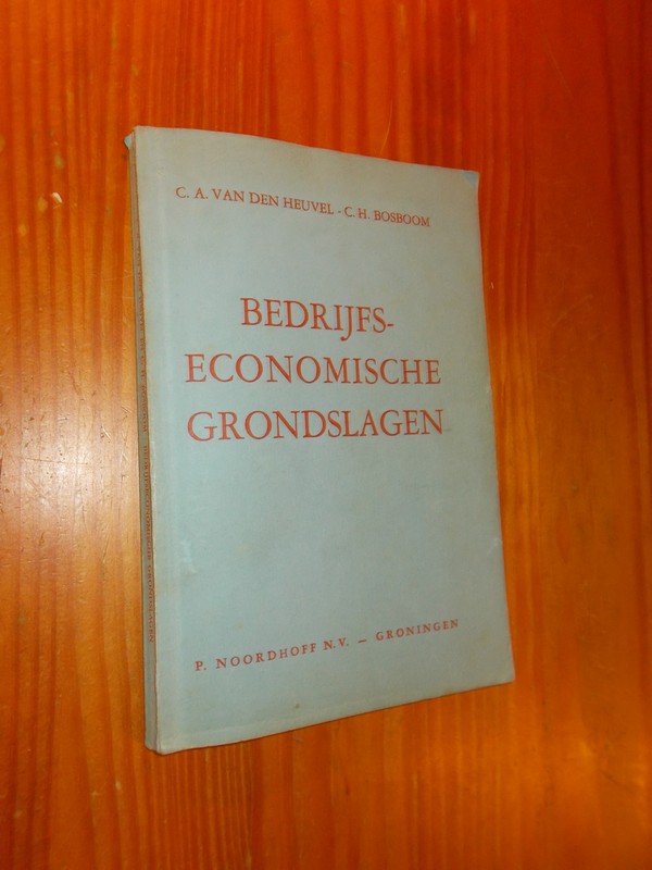 HEUVEL, C.A. VAN DEN EN BOSBOOM, C.H., - Bedrijfseconomische grondslagen.