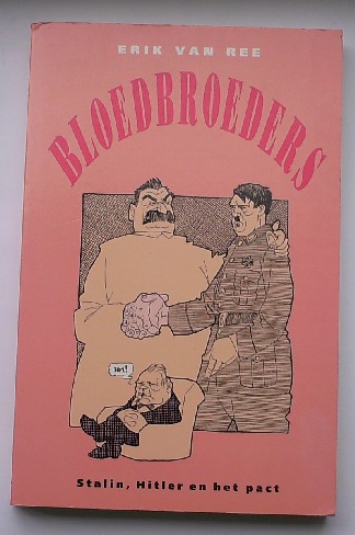 REE, ERIK VAN, - Bloedbroeders. Stalin, Hitler en het pact.