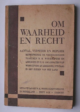 nn. - Om waarheid en recht. Aanval, verweer en repliek betreffende de verhoudingen tusschen R.K. werkgevers en arbeiders en R.K. organisaties van werkgevers en arbeiders,