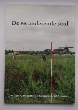 RED. - De veranderende stad. 75 jaar gemeentelijk grondbedrijf Alkmaar.