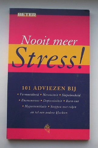 red. - Nooit meer stress. 101 adviezen bij (..).