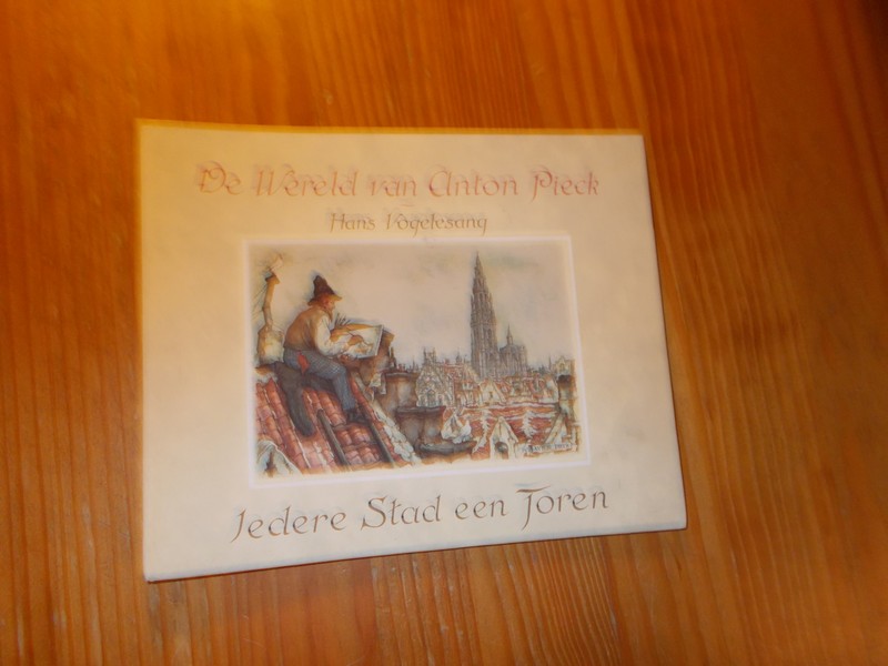 VOGELESANG, HANS, - De wereld van Anton Pieck. Iedere stad een toren.