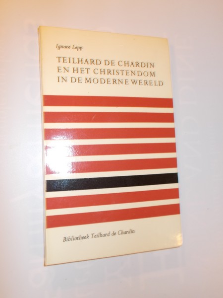 LEPP, IGNACE, - Teilhard de Chardin en het Christendom in de moderne wereld.
