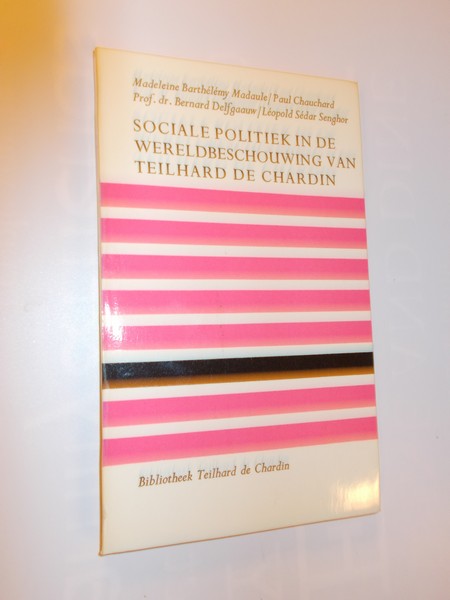 BARTHELEMY MADAULE, MADELEINE (E.A.), - Sociale politiek in de wereldbeschouwing van Teilhard de Chardin.