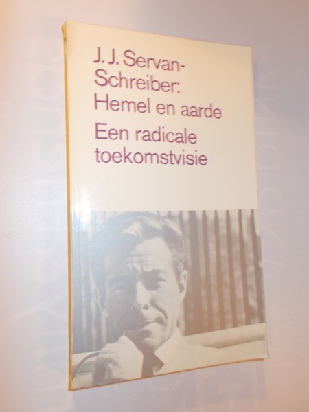 SERVAN-SCHREIBER, J.J., - Hemel en aarde. Een radicale toekomstvisie.