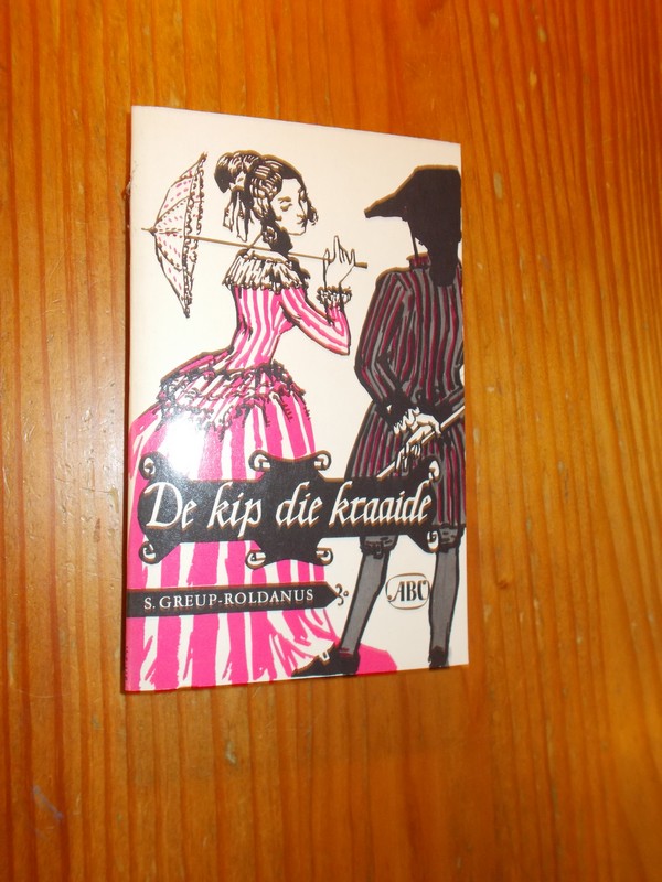 GREUP-ROLDANUS, S., - De kip die kraaide.
