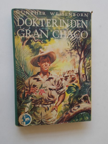 WEISENBORN, GUNTHER, - Dokter in den Gran Chaco.