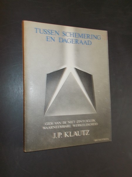 KLAUTZ, J.P., - Tussen schemering en dageraad. Gids van de niet-zintuiglijk waarneembare werkelijkheid.