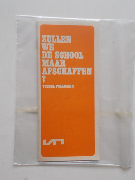 POLLMANN, TESSEL, - Zullen we de school maar afschaffen ?