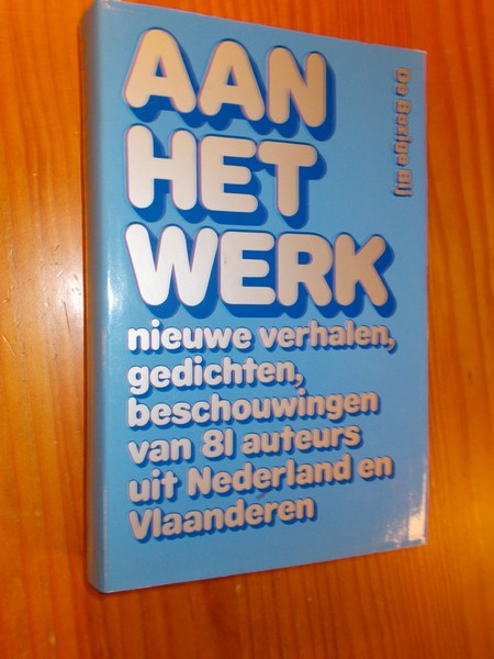 RED. - Aan het werk. Nieuwe verhalen, gedichten, beschouwingen van 81 auteurs uit Nederland en Vlaanderen.