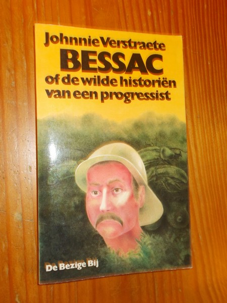 VERSTRAETE, JOHNNY, - Bessac of de wilde historien van een progressist.