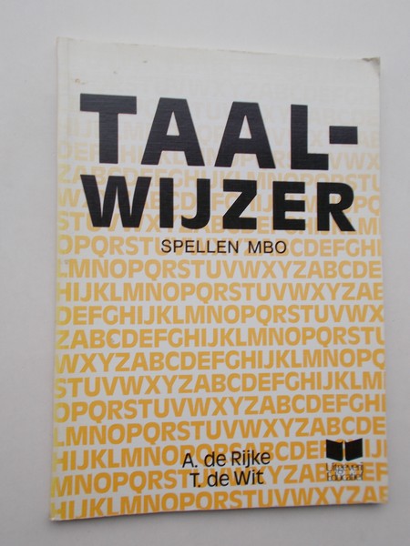 RIJKE, A. DE EN WIT, T. DE, - Taalwijzer. Spellen MBO.