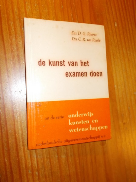 RUARUS, D.G. EN RAALTE, C.R. VAN, - De kunst van het examen doen.