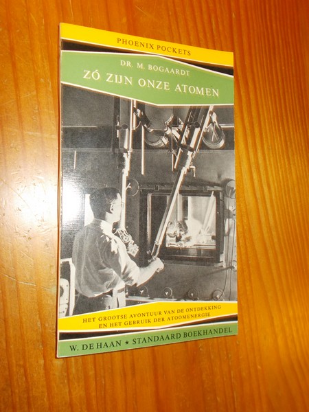 BOGAARDT, M., - Zo zijn onze atomen.