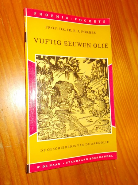 FORBES, R.J., - Vijftig eeuwen olie. De geschiedenis van de aardolie.