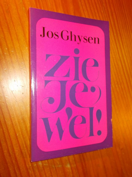 GHYSEN, JOS, - Zie je wel !