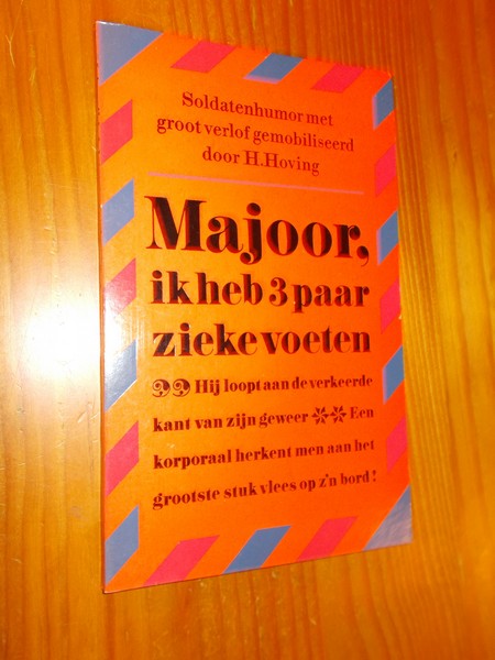 HOVING, H., - Majoor, ik 3 paar zieke voeten.