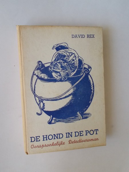 REX, DAVID, - De hond in de pot. Oorspronkelijke detectiveroman.
