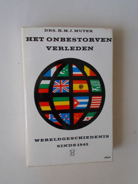 MUTER, H.M.J., - Het onbestorven verleden. Wereldgeschiedenis sinds 1945.