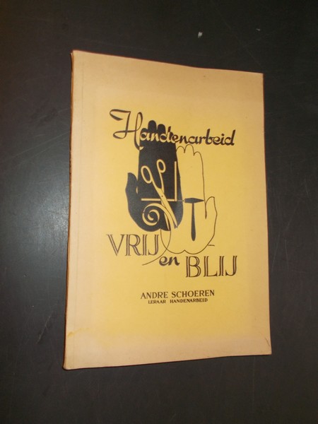 SCHOEREN, ANDRE, - Handenarbeid vrij en blij. Beknopte leidraad voor onderwijs en opvoeding bij de VGLO scholen en het jeudgwerk.