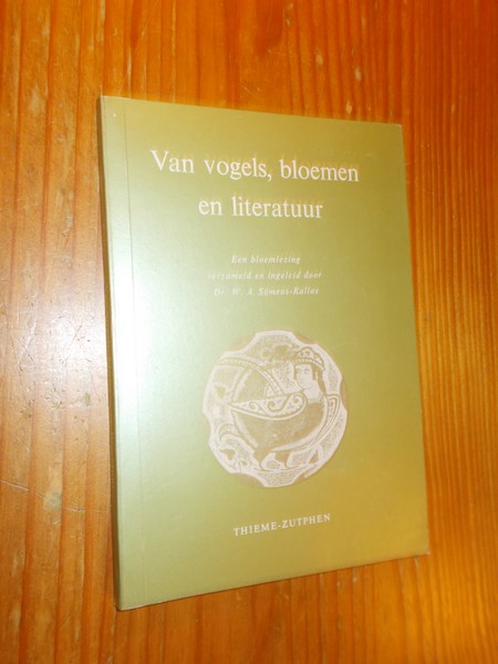 SIJMENS-KALLAS, W.A., - Van vogels, bloemen en literatuur. Een bloemlezing verzameld en ingeleid door (..).