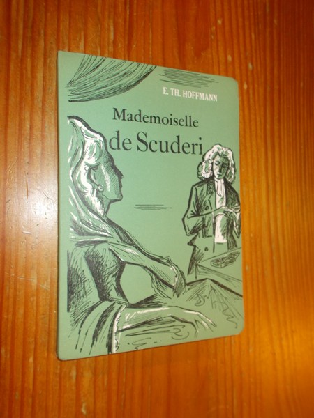 HOFFMANN, E. TH., - Mademoiselle de Scuderi.