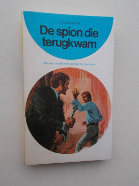 CLIFFORD, FRANCIS, - De spion die terugkwam.