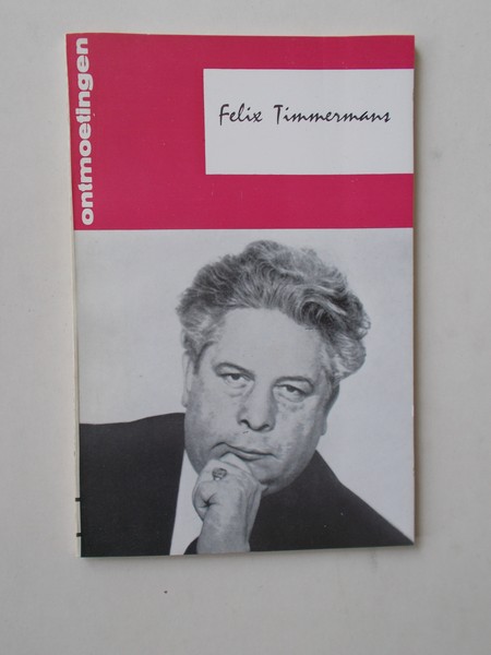 CEULAER, JOSE DE, - Ontmoetingen. Serie literaire monografieen. Felix Timmermans.