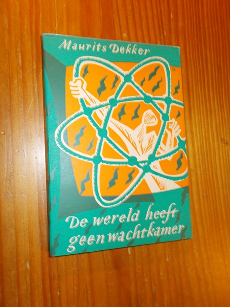 DEKKER, MAURITS, - De wereld heeft geen wachtkamer. Weekend boek nr. 5