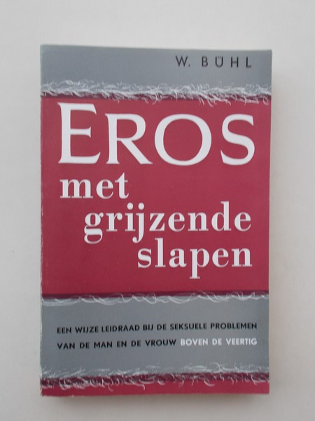 BUHL, W., - Eros met grijzende slapen. Een wijze leidraad bij de seksuele problemen van de man en de vrouw boven de veertig.