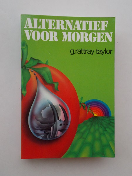 RATTRAY TAYLOR, G., - Alternatieven voor morgen.