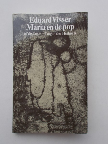 VISSER, EDUARD, - Maria en de pop. Of de laatste dagen der heiligen.